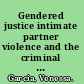 Gendered justice intimate partner violence and the criminal justice system /