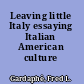 Leaving little Italy essaying Italian American culture /