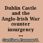 Dublin Castle and the Anglo-Irish War counter insurgency and conflict /