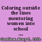 Coloring outside the lines mentoring women into school leadership /