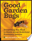 Good garden bugs : everything you need to know about beneficial predatory insects /