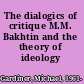 The dialogics of critique M.M. Bakhtin and the theory of ideology /