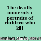 The deadly innocents : portraits of children who kill /
