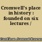 Cromwell's place in history : founded on six lectures /