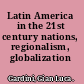 Latin America in the 21st century nations, regionalism, globalization /