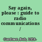 Say again, please : guide to radio communications /