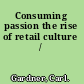 Consuming passion the rise of retail culture /