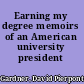 Earning my degree memoirs of an American university president /