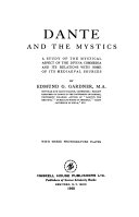 Dante and the mystics ; a study of the mystical aspect of the Divina commedia and its relations with some of its mediaeval sources.