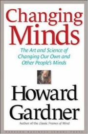 Changing minds : the art and science of changing our own and other people's minds /