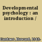 Developmental psychology : an introduction /