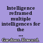 Intelligence reframed multiple intelligences for the 21st century /