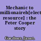 Mechanic to millionaireh[electronic resource] : the Peter Cooper story /