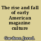 The rise and fall of early American magazine culture