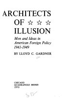 Architects of illusion : men and ideas in American foreign policy, 1941-1949 /