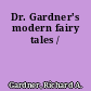 Dr. Gardner's modern fairy tales /