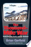 The thousand-mile war World War II in Alaska and the Aleutians /