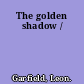 The golden shadow /