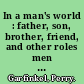 In a man's world : father, son, brother, friend, and other roles men play /