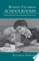 Reading Victorian schoolrooms : childhood and education in nineteenth-century fiction /