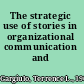 The strategic use of stories in organizational communication and learning