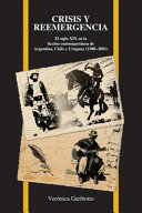 Crisis y reemergencia : el siglo XIX en la ficción contemporánea de Argentina, Chile y Uruguay (1980-2001) /