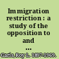 Immigration restriction : a study of the opposition to and regulation of immigration into the United States /