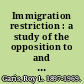 Immigration restriction : a study of the opposition to and regulation of immigration into the United States /