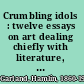 Crumbling idols : twelve essays on art dealing chiefly with literature, painting, and the drama /
