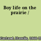 Boy life on the prairie /