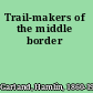Trail-makers of the middle border