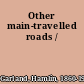 Other main-travelled roads /