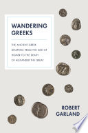 Wandering Greeks : the ancient Greek diaspora from the age of Homer to the death of Alexander the Great /