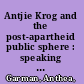 Antjie Krog and the post-apartheid public sphere : speaking poetry to power /