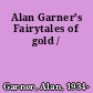 Alan Garner's Fairytales of gold /