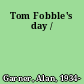 Tom Fobble's day /