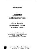 Leadership in human services : how to articulate and implement a vision to achieve results /