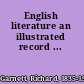 English literature an illustrated record ...