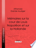 Mémoires sur la cour de Louis Napoléon et sur la Hollande /