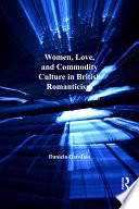 Women, love, and commodity culture in British romanticism /