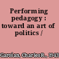 Performing pedagogy : toward an art of politics /