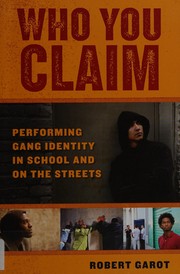 Who you claim : performing gang identity in school and on the streets /