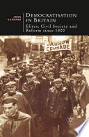 Democratisation in Britain elites, civil society, and reform since 1800 /