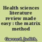 Health sciences literature review made easy : the matrix method /