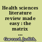 Health sciences literature review made easy : the matrix method /