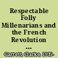 Respectable Folly Millenarians and the French Revolution in France and England /