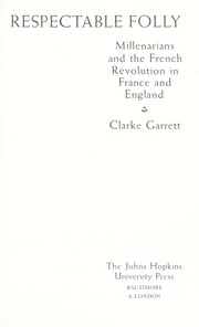 Respectable folly : millenarians and the French Revolution in France and England /