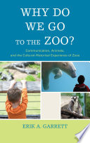 Why do we go to the zoo? : communication, animals, and the cultural-historical experience of zoos /