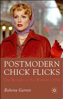 Postmodern chick flicks : the return of the woman's film /