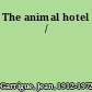 The animal hotel /